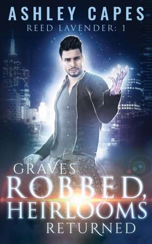 Graves Robbed, Heirlooms Returned de Ashley Capes