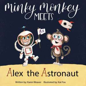 Minky Monkey Meets Alex the Astronaut de Karen Weaver