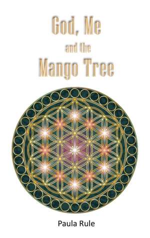 God, Me and the Mango Tree de Paula Rule