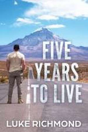 Five Years To Live de Luke Richmond