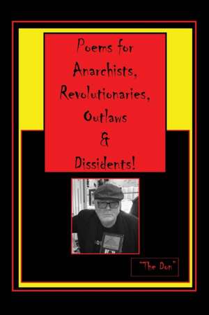 Poems for Anarchists, Revolutionaries, Outlaws & Dissidents! de Don Vito Radice