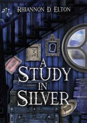 A Study in Silver de Rhiannon D. Elton