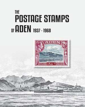 The Postage Stamps of Aden 1937-1968 de Peter James Bond