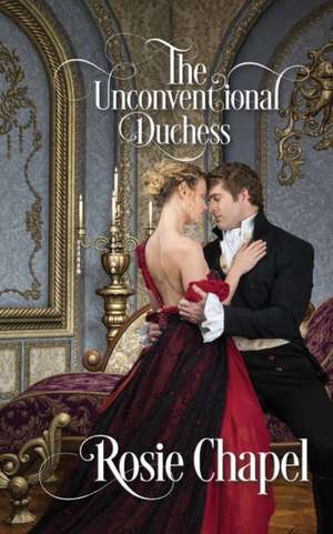 The Unconventional Duchess de Rosie Chapel