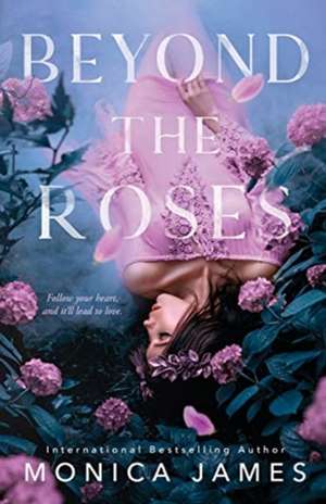 Beyond The Roses de Monica James