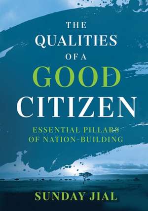 The Qualities of a Good Citizen Essential Pillars of Nation-Building de Sunday Jial