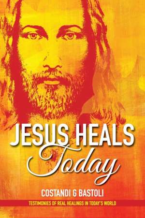 Jesus Heals Today de Costandi Bastoli