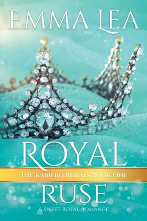 Royal Ruse de Emma Lea