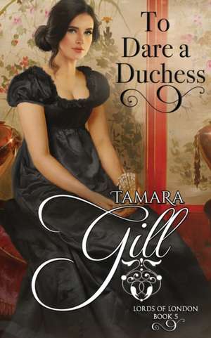 To Dare a Duchess de Tamara Gill