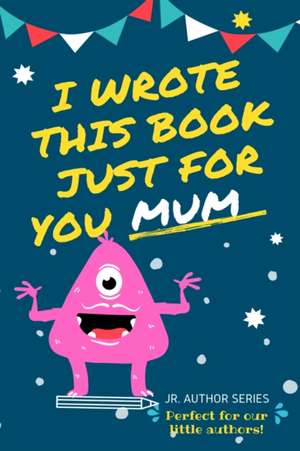 I Wrote This Book Just For You Mum! de The Life Graduate Publishing Group