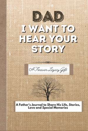 Dad, I Want To Hear Your Story de The Life Graduate Publishing Group