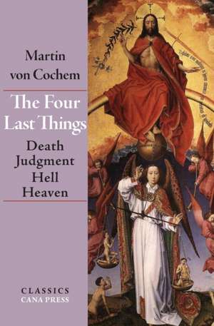 The Four Last Things: Death, Judgment, Hell, Heaven de Martin Von Cochem