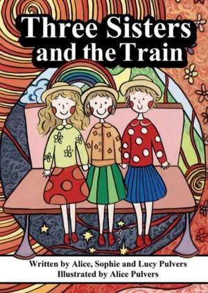 Three Sisters and the Train de Alice Sophie Lucy Pulvers