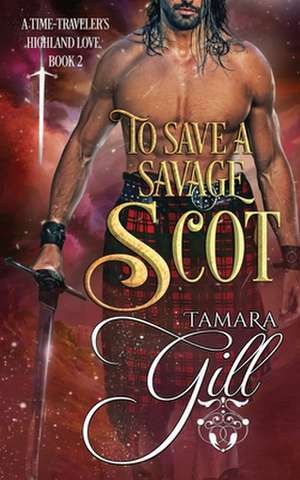 To Save a Savage Scot de Tamara Gill