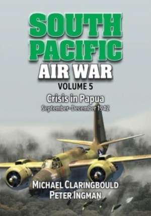 South Pacific Air War Volume 5 de Michael Claringbould