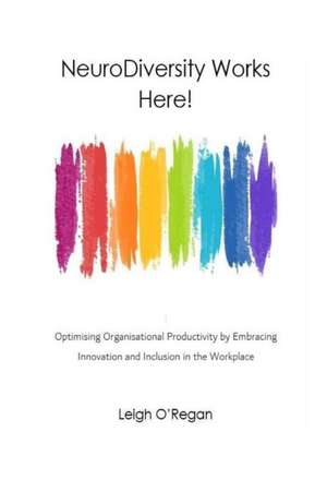 NeuroDiversity Works Here de Leigh O'Regan