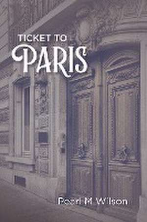 Ticket to Paris de Pearl M Wilson