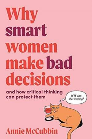 Why Smart Women Make Bad Decisions de Annie McCubbin