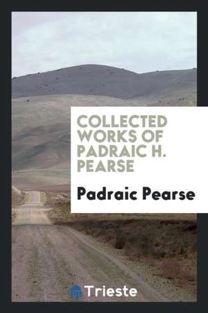 Ó Pheann an Phiarsaigh: .I. Téacsa Toghaidhe as an Saothar Liteardha Do Rinne Pádraig Mac Piarais de Padraic Pearse