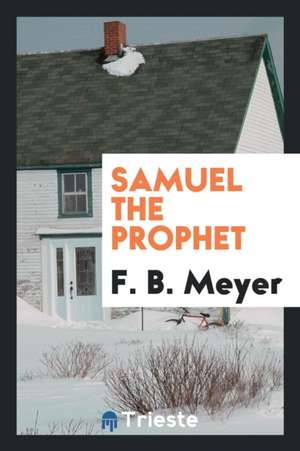 Samuel the Prophet de F. B. Meyer