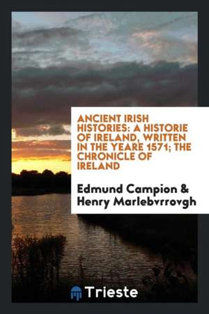 A Historie of Ireland, Written in the Yeare 1571 de Edmund Campion