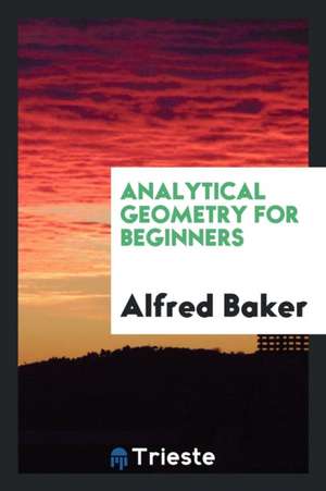 Analytical Geometry for Beginners de Alfred Baker