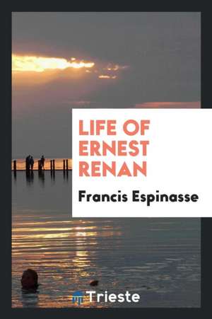 Life of Ernest Renan de Francis Espinasse