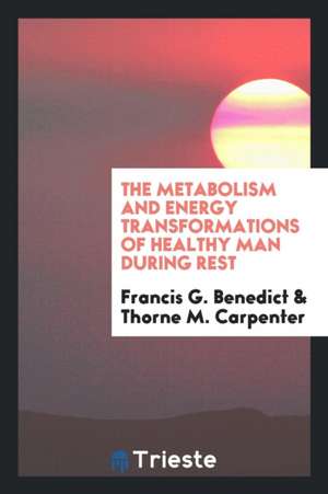 The Metabolism and Energy Transformations of Healthy Man During Rest de Francis G. Benedict