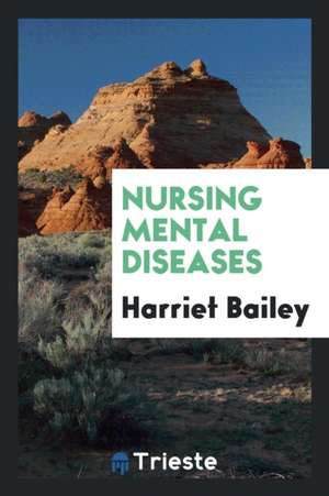 Nursing Mental Diseases de Harriet Bailey