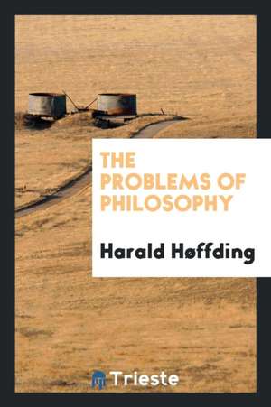 The Problems of Philosophy de Harald Hoffding