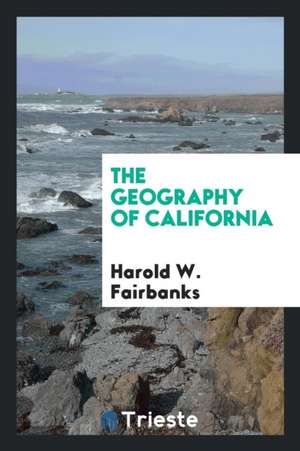 The Geography of California de Harold W. Fairbanks