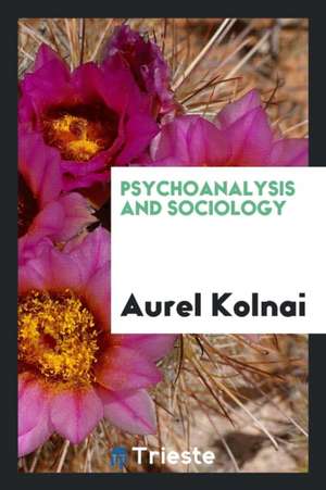 Psychoanalysis and Sociology de Aurel Kolnai