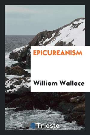 Epicureanism de William Wallace