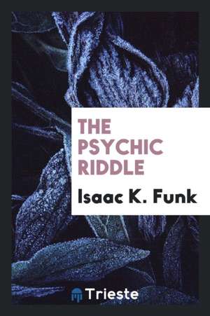 The Psychic Riddle de Isaac K. Funk