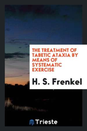 The Treatment of Tabetic Ataxia by Means of Systematic Exercise de H. S. Frenkel