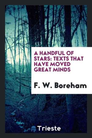 A Handful of Stars: Texts That Have Moved Great Minds de F. W. Boreham