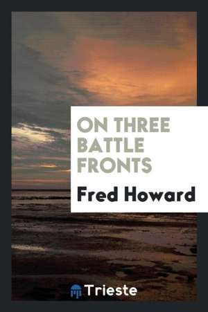 On Three Battle Fronts de Fred Howard