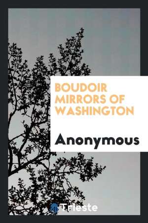 Boudoir Mirrors of Washington. Anonymous de Anonymous