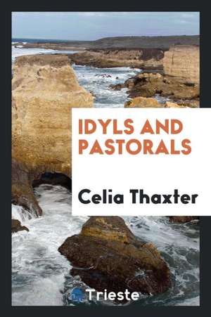 Idyls and Pastorals de Celia Thaxter