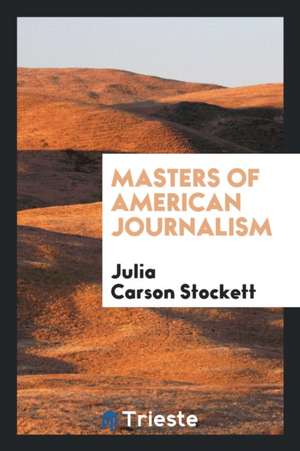 Masters of American Journalism de Julia Carson Stockett