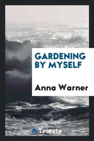 Gardening by Myself de Anna Warner