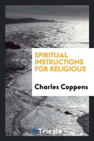 Spiritual Instructions for Religious de Charles Coppens