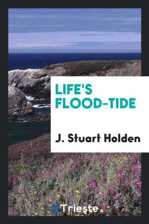 Life's Flood-Tide de J. Stuart Holden