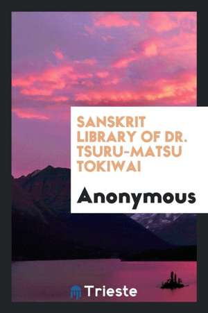 Sanskrit Library of Dr. Tsuru-Matsu Tokiwai de Anonymous