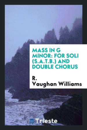 Mass in G Minor: For Soli (S.A.T.B.) and Double Chorus de R. Vaughan Williams