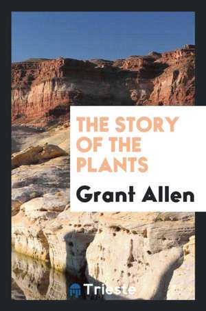 The Story of the Plants de Grant Allen