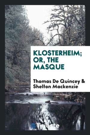 Klosterheim Or, the Masque de Thomas De Quincey