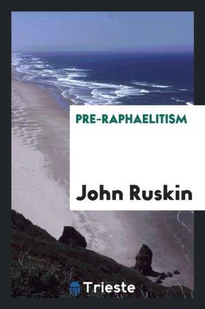 Pre-Raphaelitism de John Ruskin