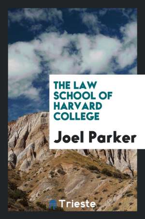 The Law School of Harvard College de Joel Parker