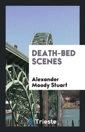 Death-Bed Scenes de Alexander Moody Stuart